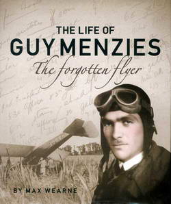 The Life of Guy Menzies: The Forgotten Flyer - by Max Wearne